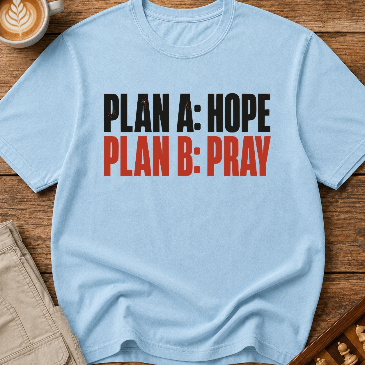 Plan A Hope Plan B Pray T-Shirt