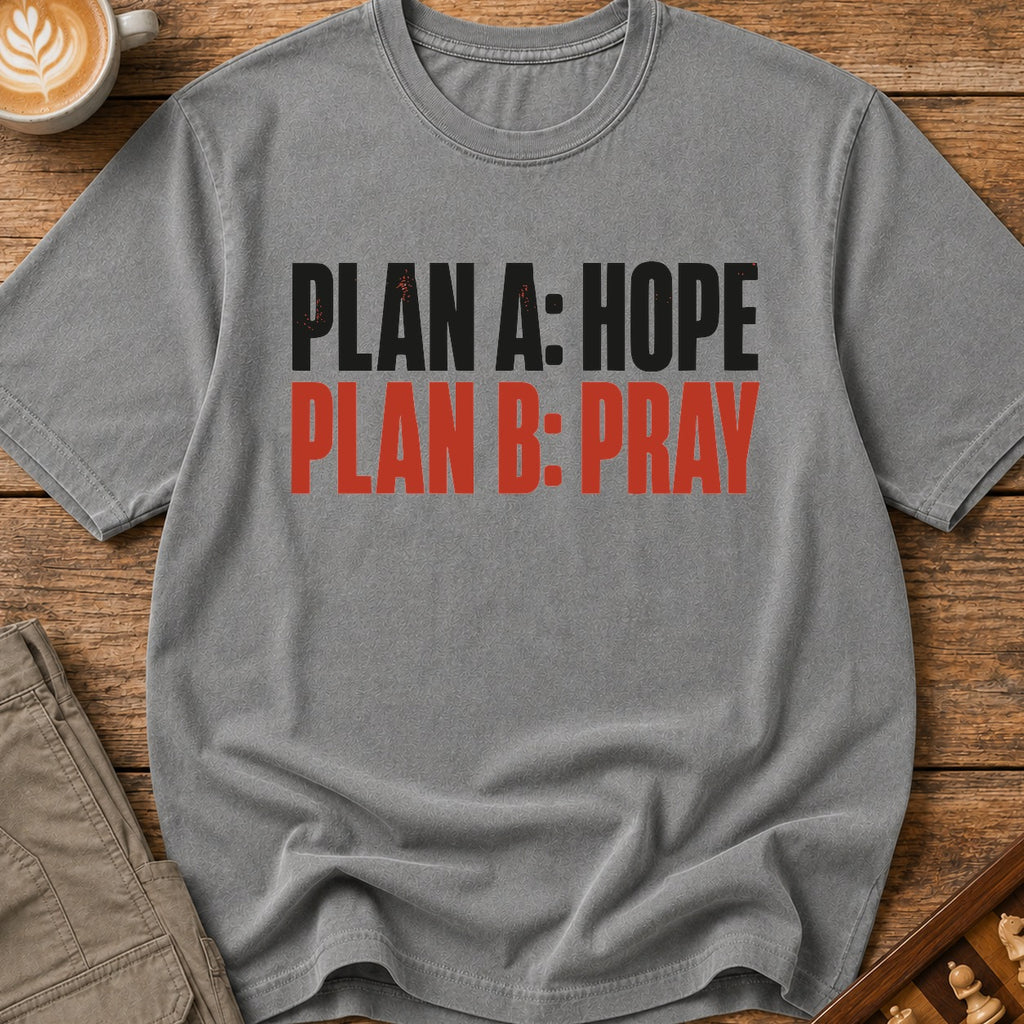 Plan A Hope Plan B Pray T-Shirt