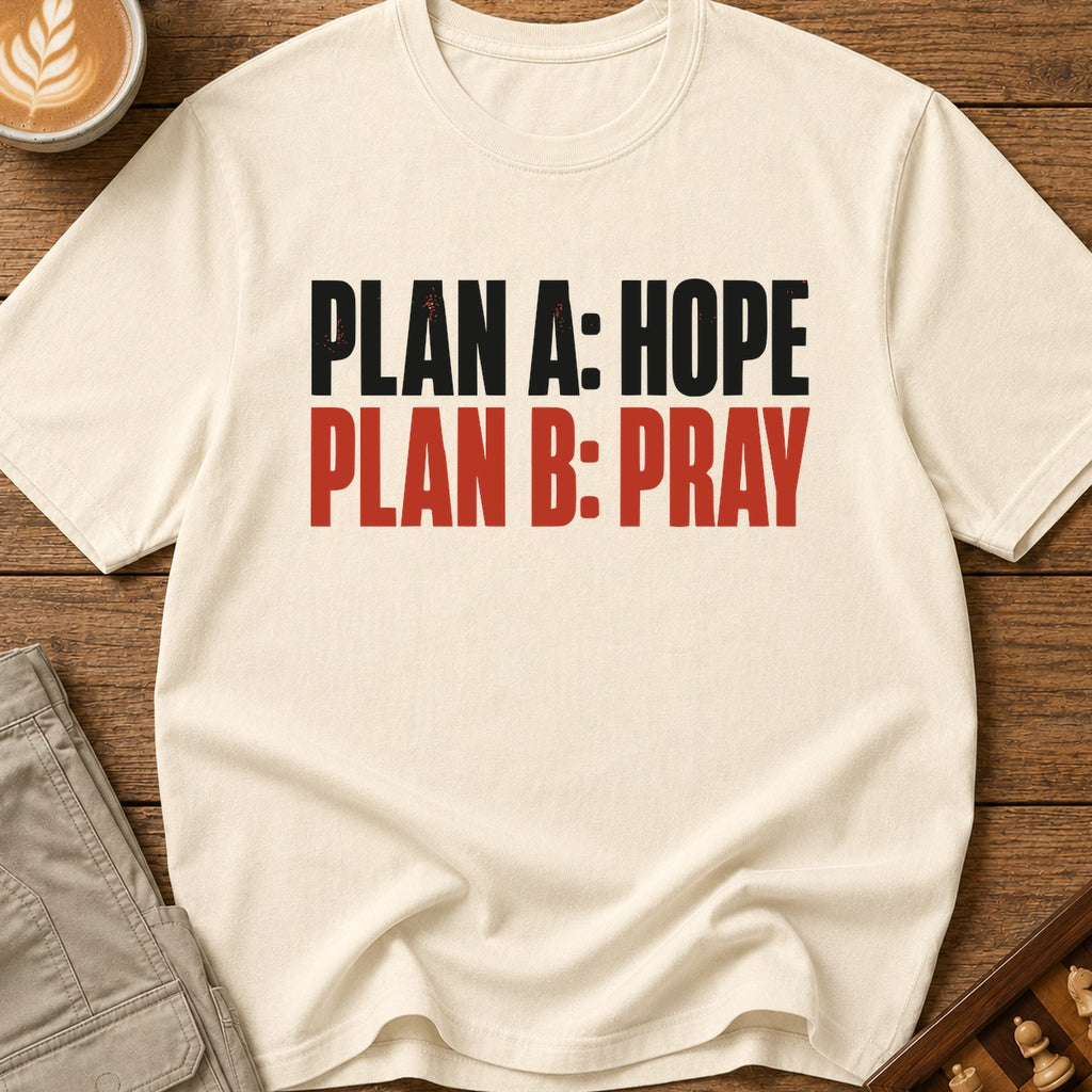 Plan A Hope Plan B Pray T-Shirt
