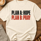 Plan A Hope Plan B Pray T-Shirt