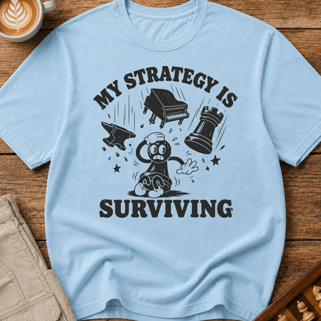 My Strategy Is Surviving T-Shirt
