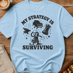 My Strategy Is Surviving T-Shirt