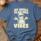 My Whole Plan Was Vibes T-Shirt