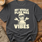 My Whole Plan Was Vibes T-Shirt