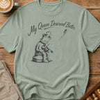 My Queen Deserved Better T-Shirt