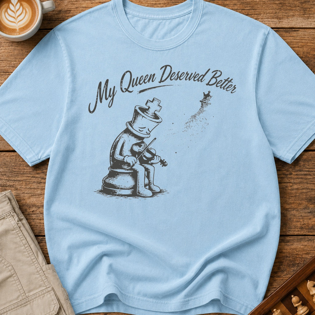 My Queen Deserved Better T-Shirt