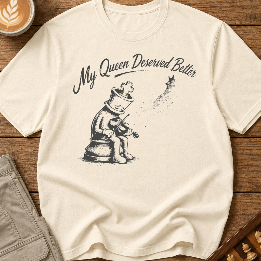 My Queen Deserved Better T-Shirt