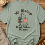 My Bishop Had Other Plans T-Shirt