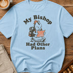 My Bishop Had Other Plans T-Shirt