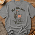 My Bishop Had Other Plans T-Shirt