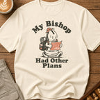 My Bishop Had Other Plans T-Shirt
