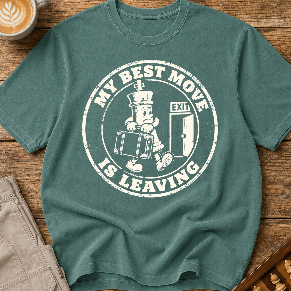My Best Move Is Leaving T-Shirt
