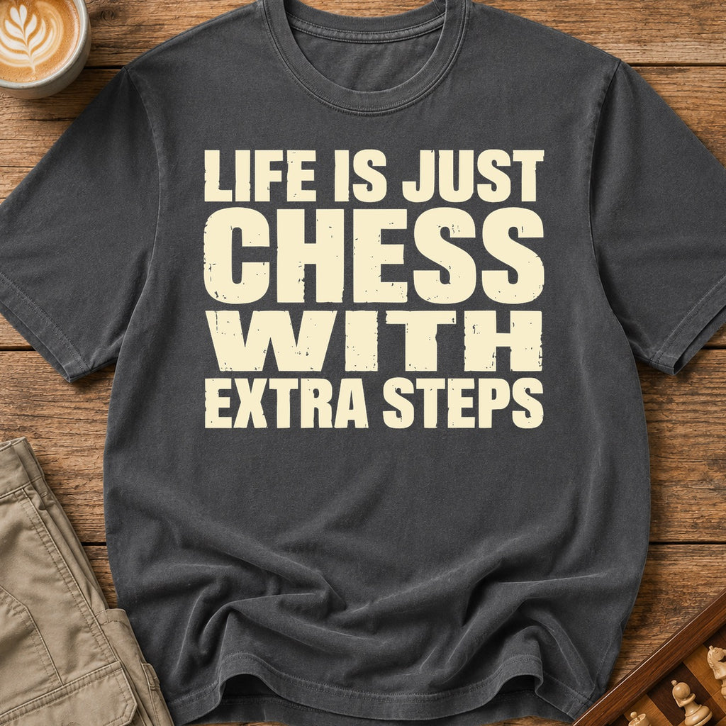 Life Is Chess With Extra Steps T-Shirt