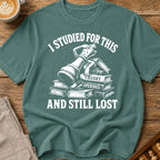 Studied For This And Still Lost T-Shirt