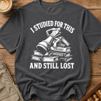 Studied For This And Still Lost T-Shirt