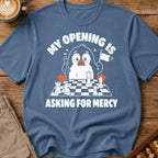 My Opening Is Asking For Mercy T-Shirt