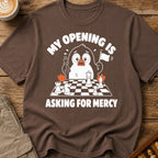 My Opening Is Asking For Mercy T-Shirt