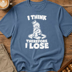 I Think Therefore I Lose T-Shirt