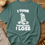 I Think Therefore I Lose T-Shirt