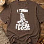 I Think Therefore I Lose T-Shirt