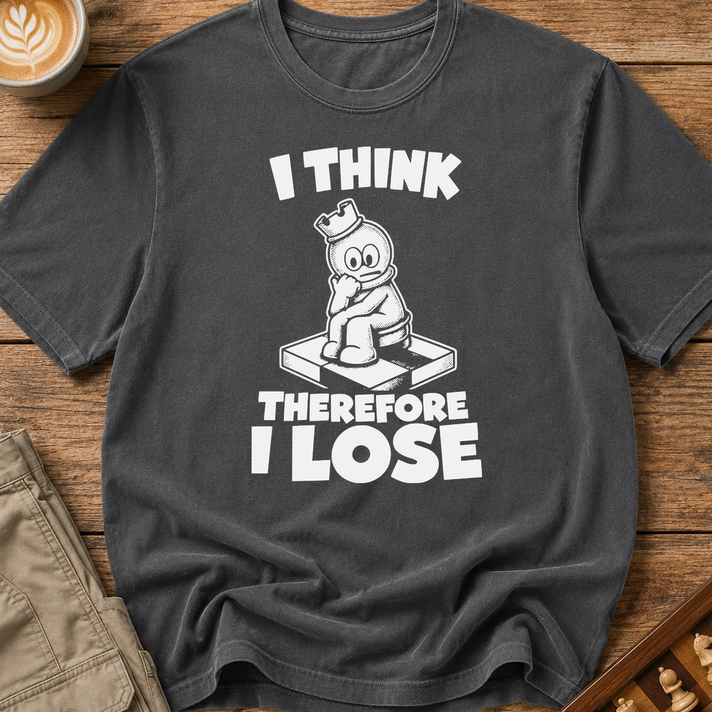 I Think Therefore I Lose T-Shirt
