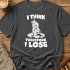 I Think Therefore I Lose T-Shirt