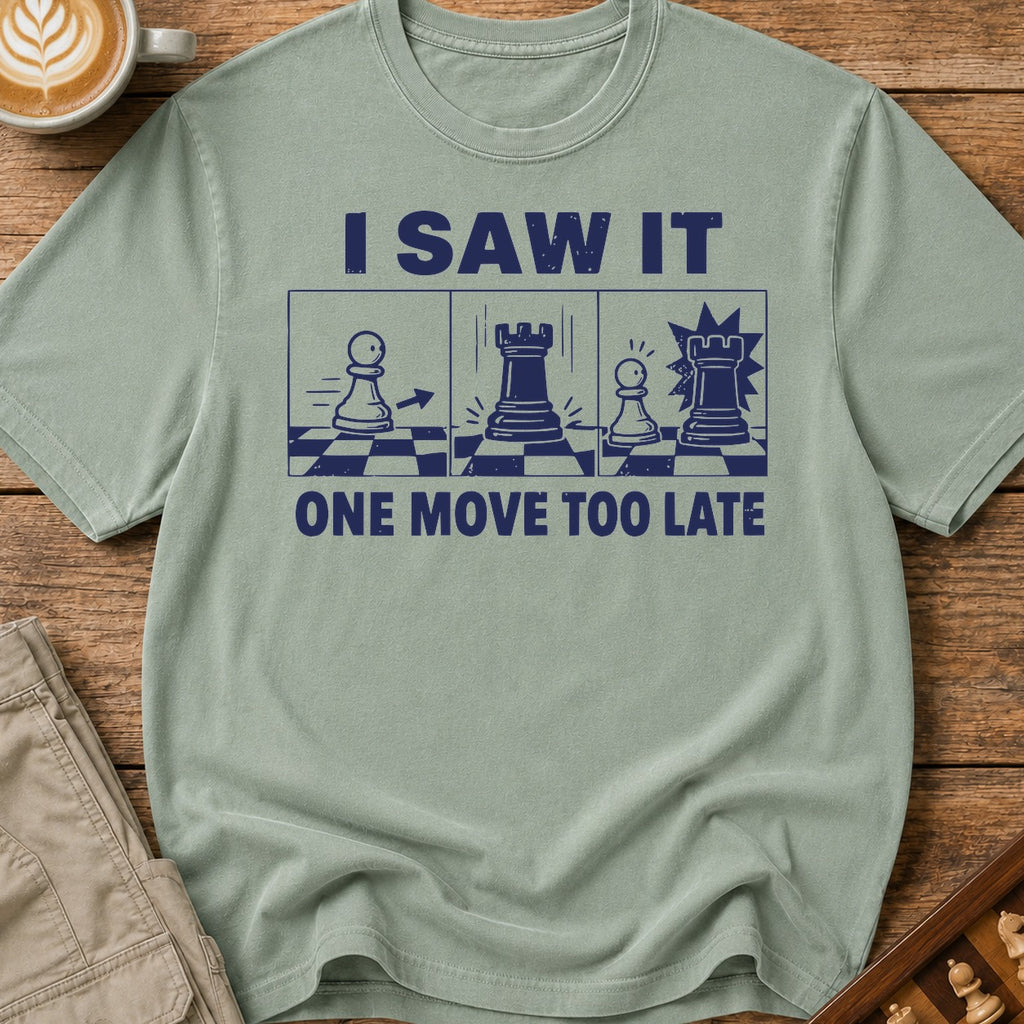 I Saw It One Move Too Late T-Shirt