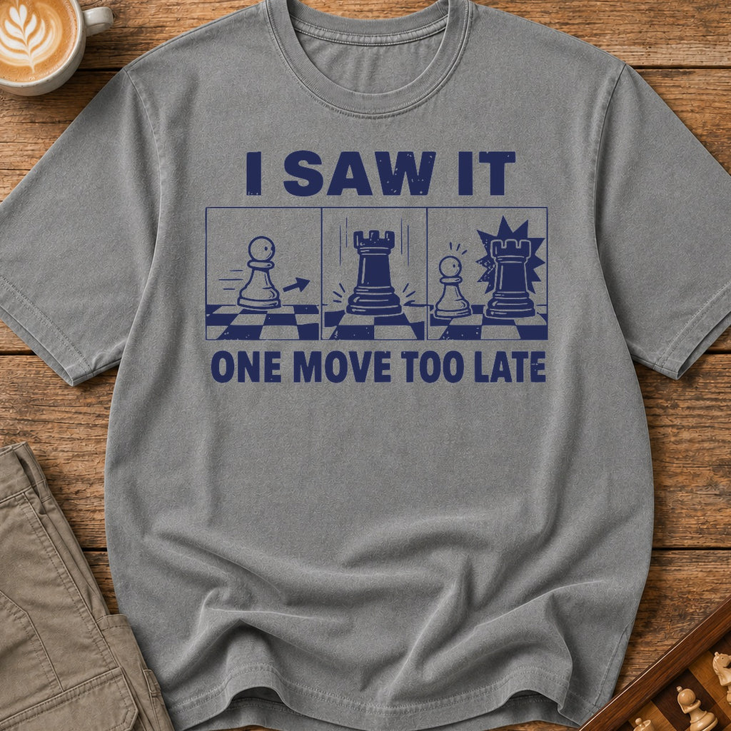 I Saw It One Move Too Late T-Shirt