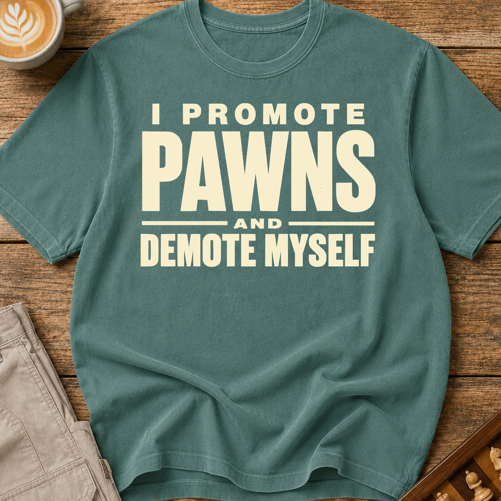 I Promote Pawns Demote Myself T-Shirt