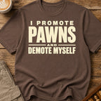 I Promote Pawns Demote Myself T-Shirt