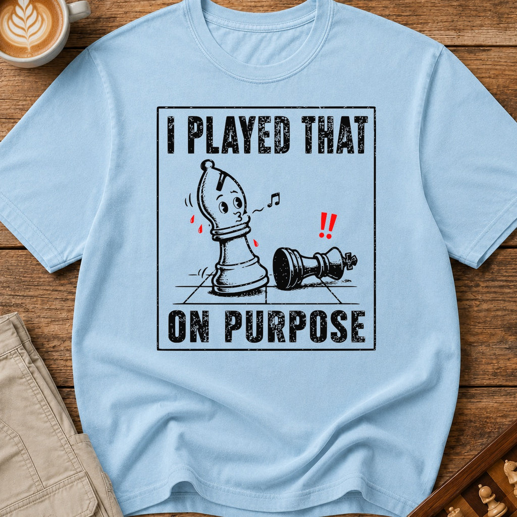I Played That On Purpose T-Shirt