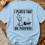 I Played That On Purpose T-Shirt