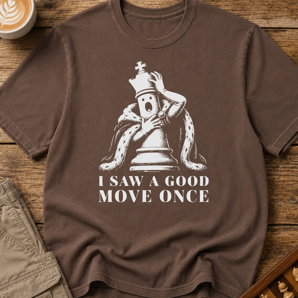 I Saw A Good Move Once T-Shirt