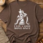 I Saw A Good Move Once T-Shirt