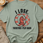 I Lose Therefore I Play Again T-Shirt