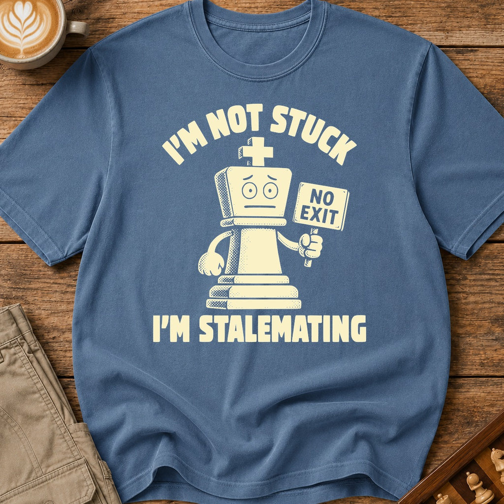I'm Not Stuck I'm Stalemating T-Shirt