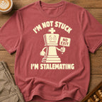I'm Not Stuck I'm Stalemating T-Shirt