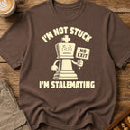 I'm Not Stuck I'm Stalemating T-Shirt