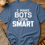 I Make Bots Look Smart T-Shirt