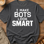 I Make Bots Look Smart T-Shirt