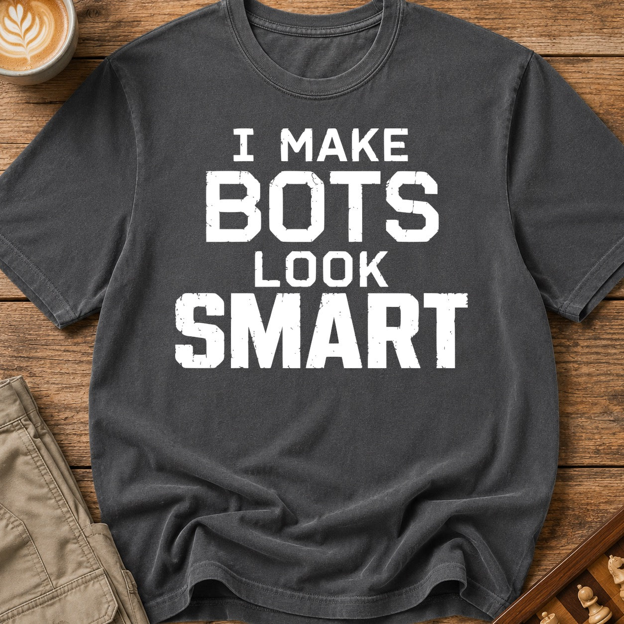I Make Bots Look Smart T-Shirt