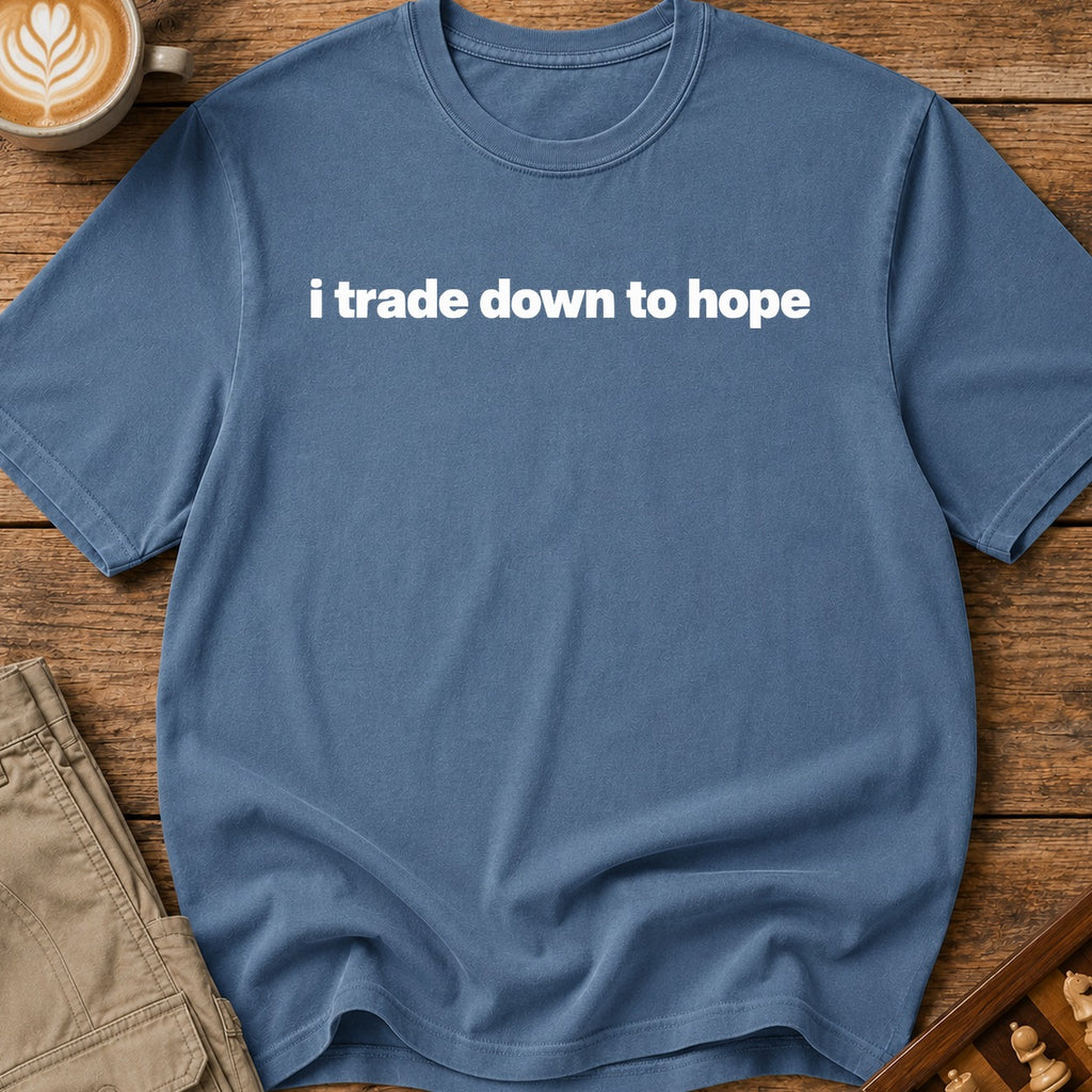 I Trade Down To Hope T-Shirt
