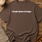 I Trade Down To Hope T-Shirt