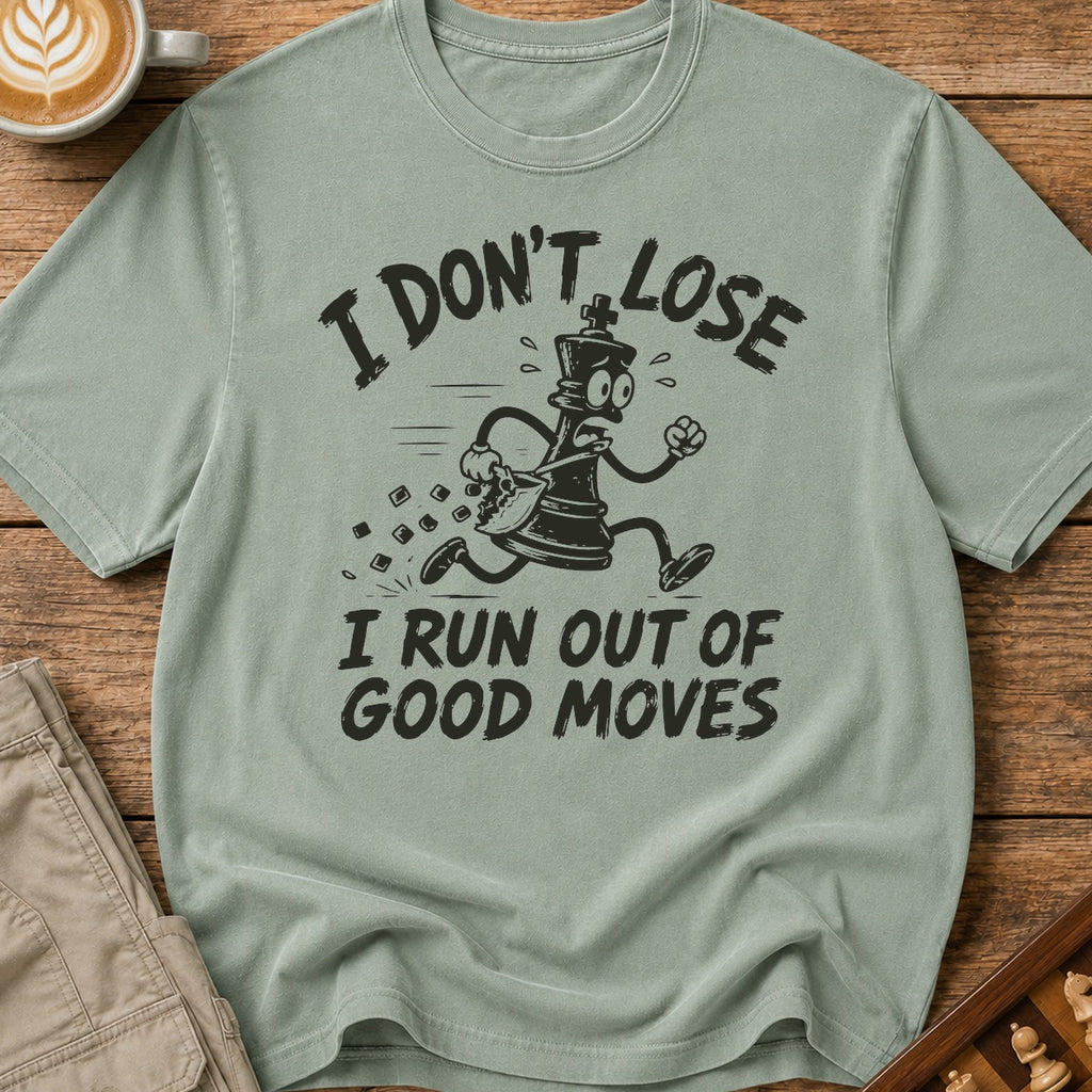 I Run Out Of Good Moves T-Shirt