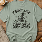 I Run Out Of Good Moves T-Shirt