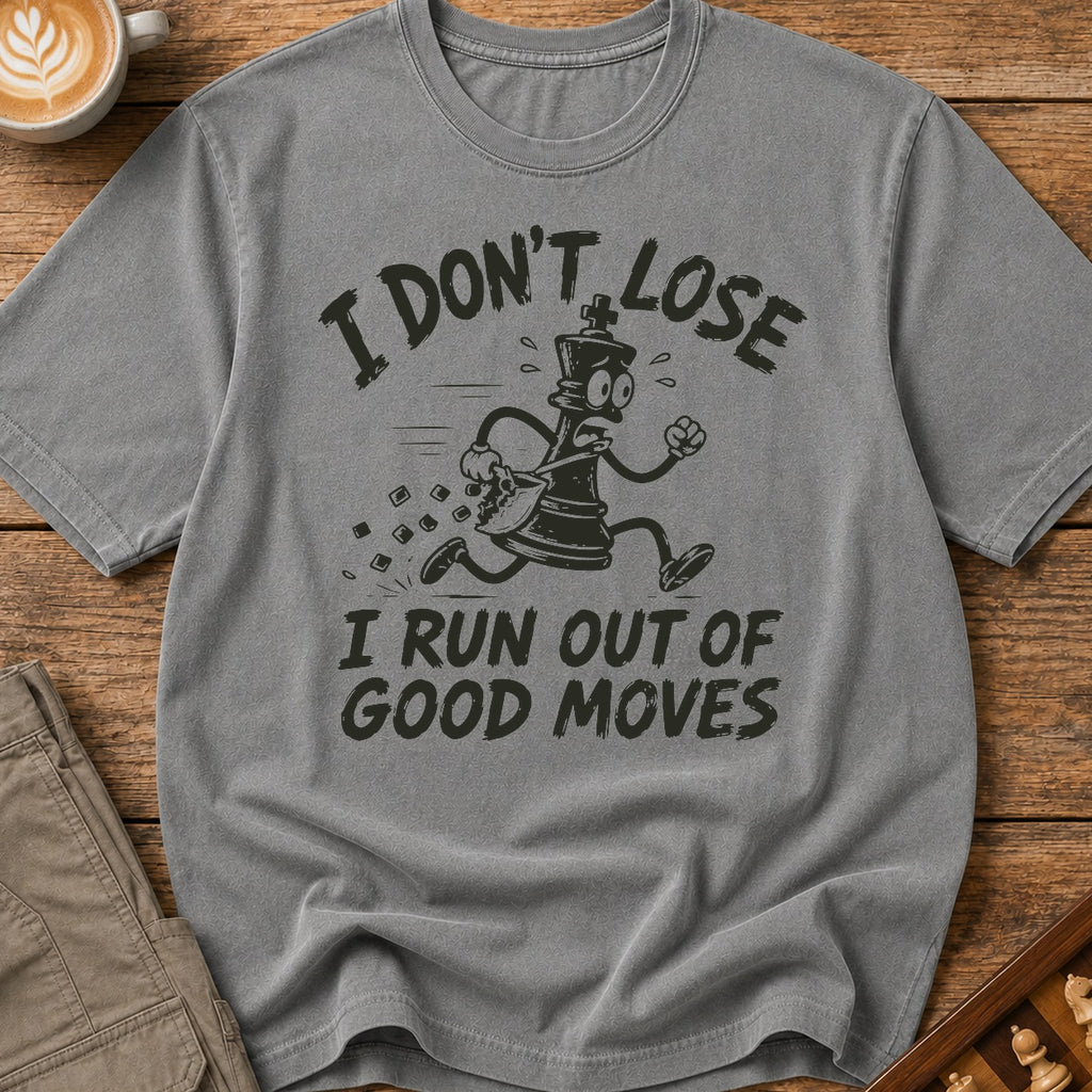 I Run Out Of Good Moves T-Shirt
