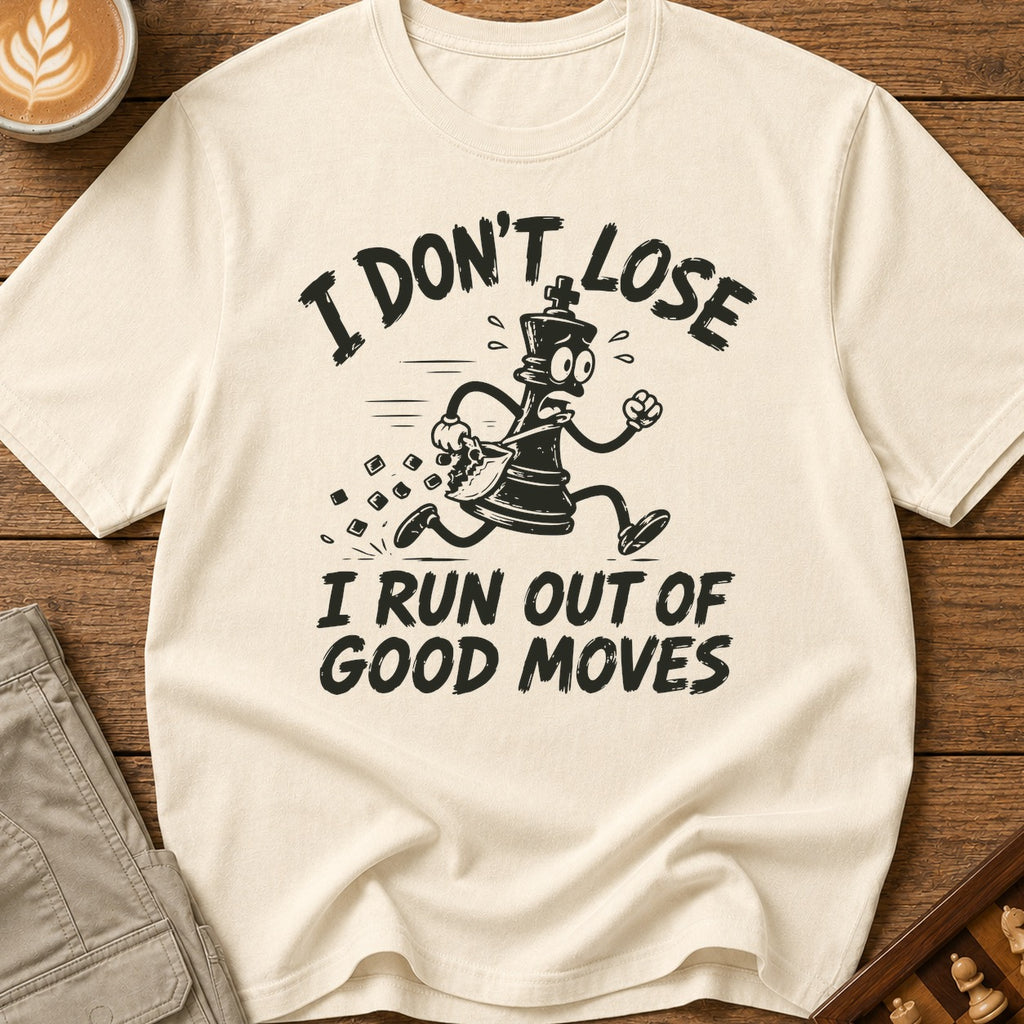 I Run Out Of Good Moves T-Shirt