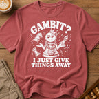 My Gambit Is Giving Things Away T-Shirt