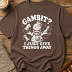 My Gambit Is Giving Things Away T-Shirt