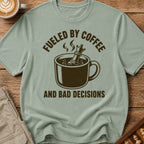 Fueled By Coffee And Bad Decisions T-Shirt
